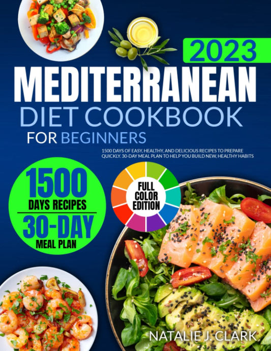 MEDITERRANEAN DIET COOKBOOK FOR BEGINNERS (WITH COLOR PICTURES): 1500 Days of Easy, Healthy, and Delicious Recipes to Prepare Quickly. 30-Day Meal Plan to Help You Build New, Healthy Habits - 4242