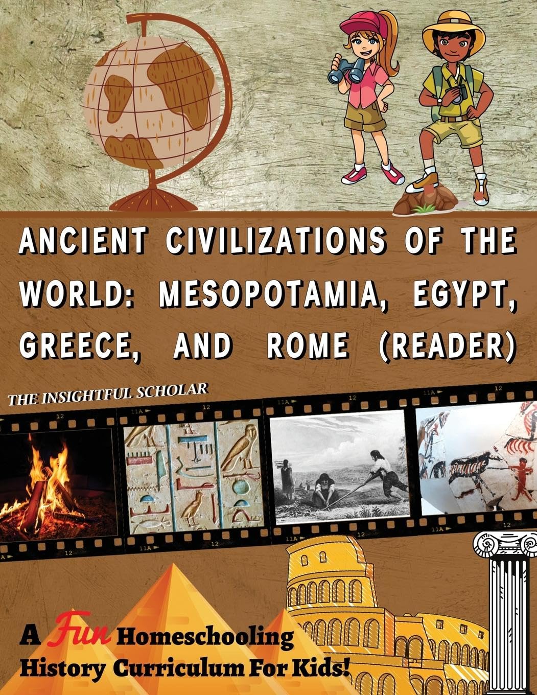 A Fun Homeschooling History Curriculum for Kids!: Ancient Civilizations of the World: Mesopotamia, Egypt, Greece, and Rome (Reading Book) - 1609