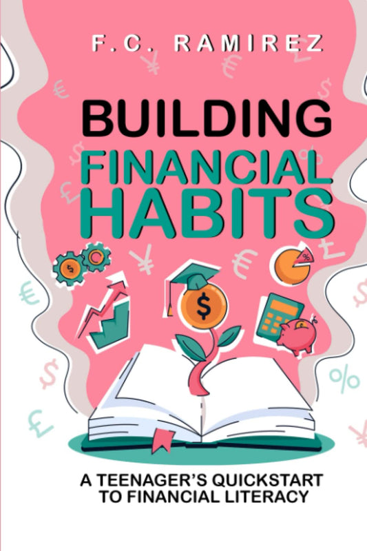Building Financial Habits: A Teenager's Quickstart to Financial Literacy - 834
