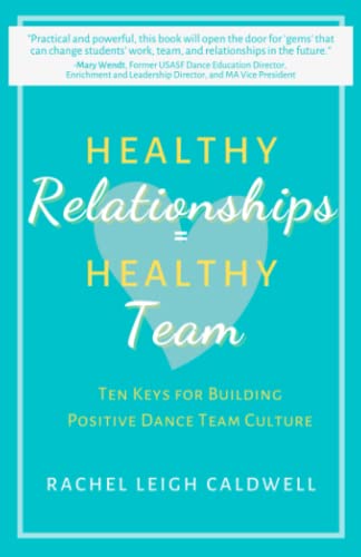 Healthy Relationships = Healthy Team: Ten Keys for Building Positive Dance Team Culture - 7164