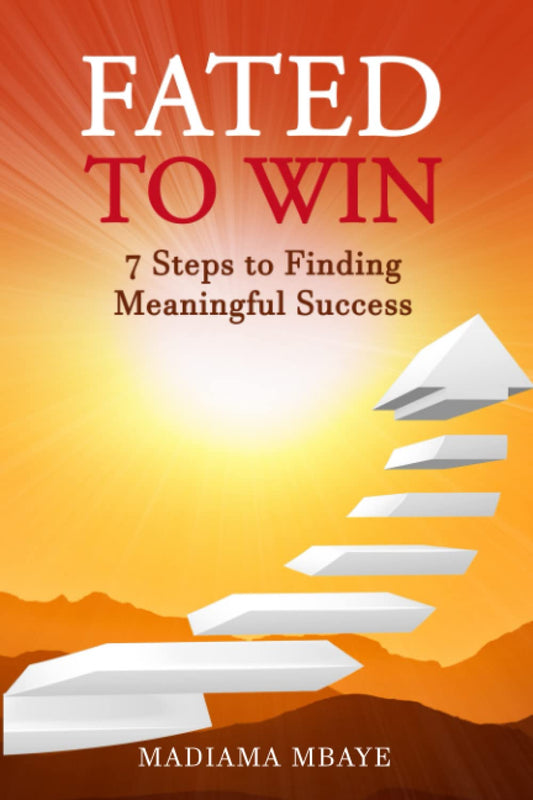 Fated to Win: 7 Steps to Finding Meaningful Success