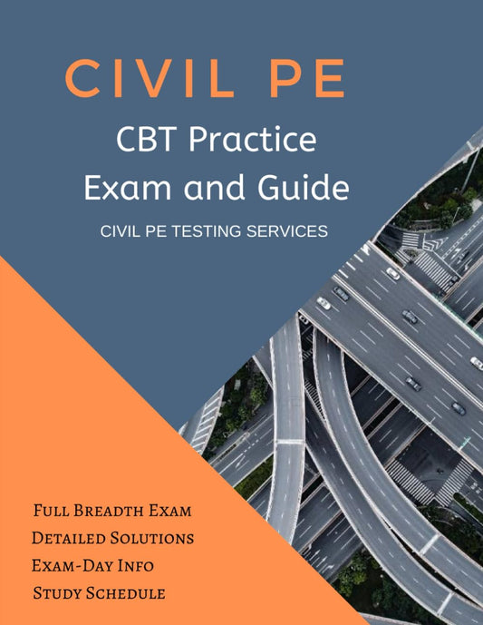 Civil PE CBT Practice Exam and Guide: Full CBT Breadth Exam, Detailed Solutions, Exam-Day Info, and Study Schedule - 2783