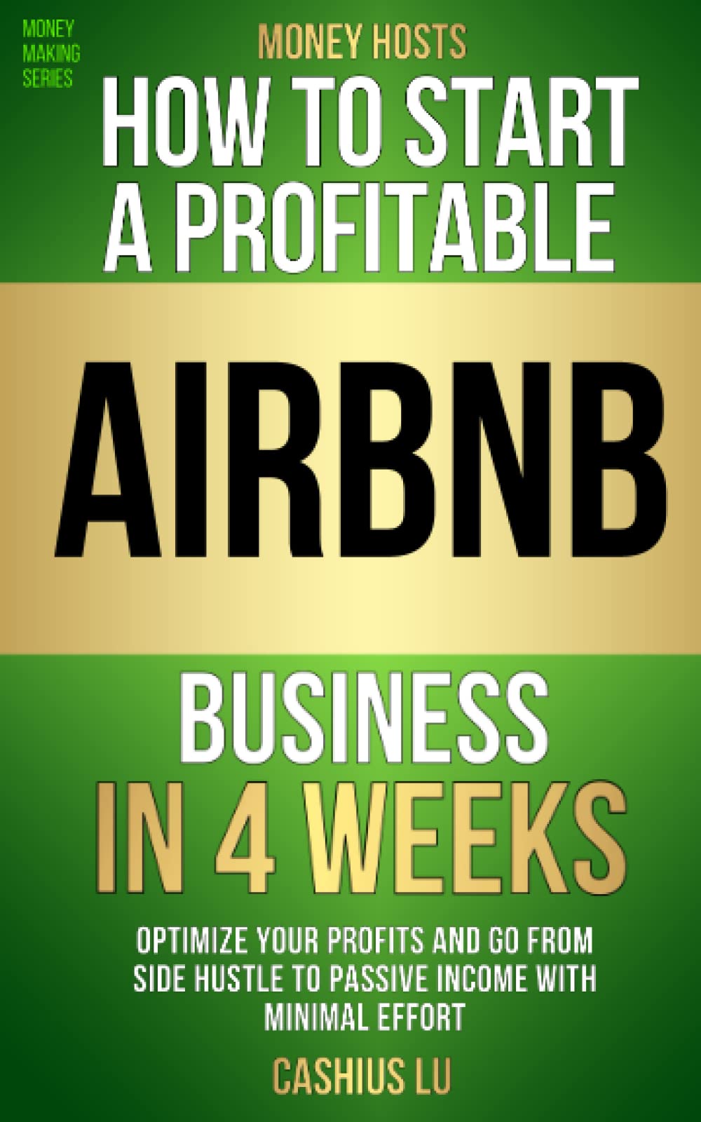 MONEY HOSTS: How To Start A Profitable Airbnb Business in 4 Weeks: Optimize Your Profits and Go From Side Hustle to Passive Income With Minimal Effort (MONEY MAKING SERIES)