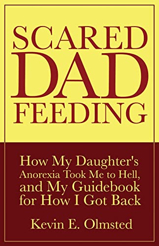 Scared Dad Feeding: How My Daughter's Anorexia Took Me to Hell, and My Guidebook for How I Got Back - 2926