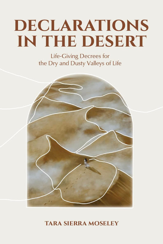 Declarations in the Desert: Life-giving decrees for the dry and dusty valleys of life - 3711