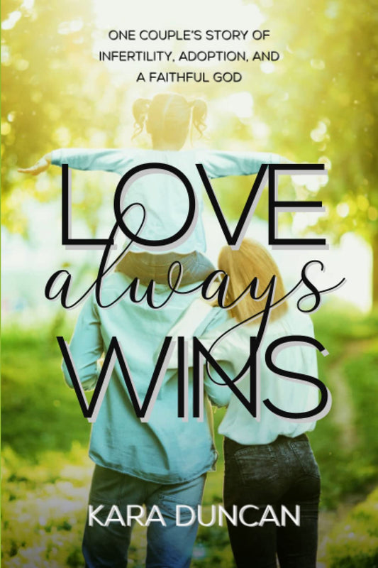 Love Always Wins: One Couples Story of Infertility, Adoption and a Faithful God - 2770