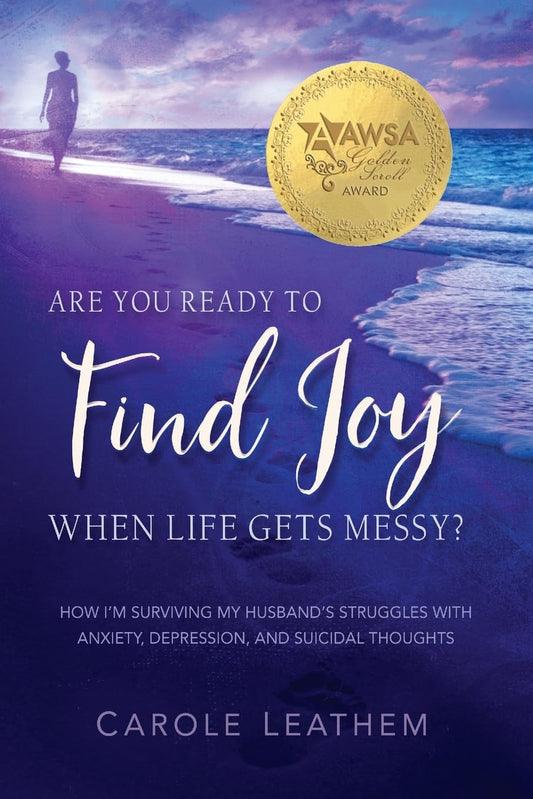 Are You Ready to Find Joy in Your Messy Life?: How I'm Surviving My Husband's Struggles with Anxiety, Depression, and Suicidal Thoughts (Surviving a Loved One's Struggle with Mental Health Issues) - 7517