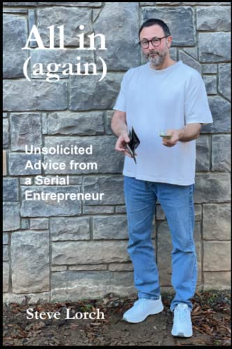All in (Again): Unsolicited Advice from a Serial Entrepreneur - 40