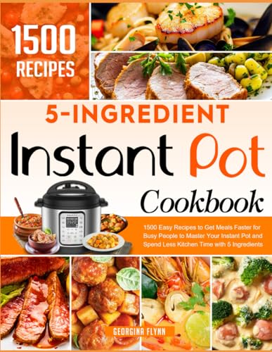 5 Ingredients Instant Pot Cookbook: 1500 Easy Recipes to Get Meals Faster for Busy People to Master Your Instant Pot and Spend Less Kitchen Time with 5 Ingredients - 8956