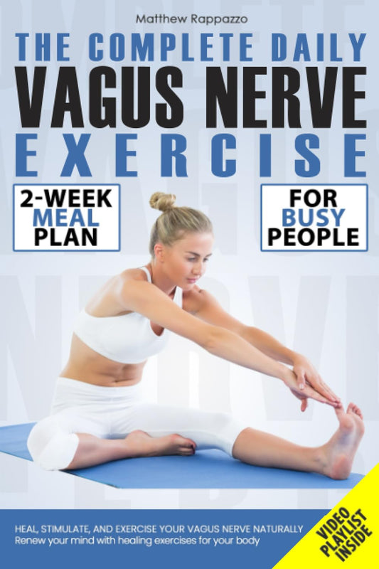 The Complete Daily Vagus Nerve Exercise: Heal, Stimulate, and Exercise Your Vagus Nerve Naturally. Renew Your Mind with Healing Exercises for Your Body - 4889