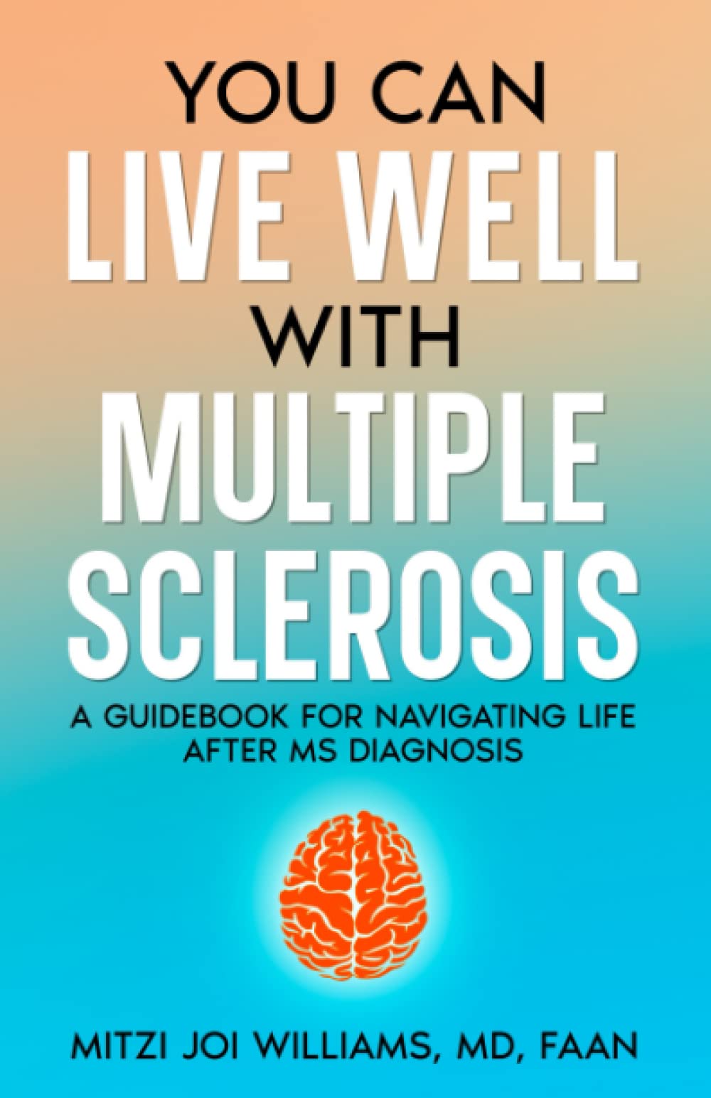 You Can Live Well With Multiple Sclerosis: A Guidebook for Navigating Life After MS Diagnosis - 6847