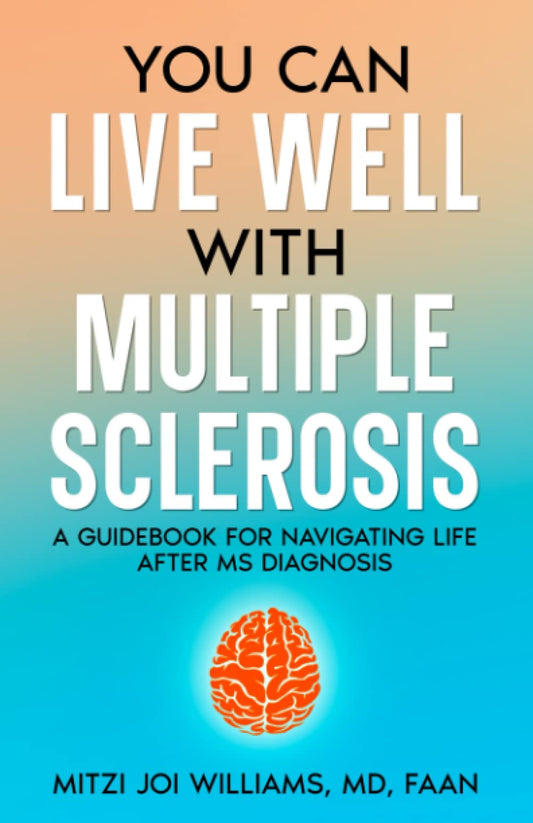 You Can Live Well With Multiple Sclerosis: A Guidebook for Navigating Life After MS Diagnosis - 6847