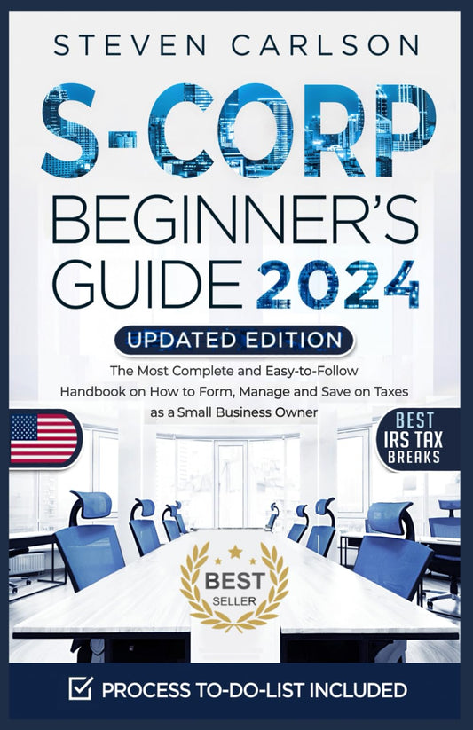 S-Corporation Beginner's Guide, Updated Edition: The Most Complete and Easy-to-Follow Handbook on How to Manage Your S-Corp. Includes Bookkeeping Tips and Overlooked Tax Deductions (Start A Business) - 9954