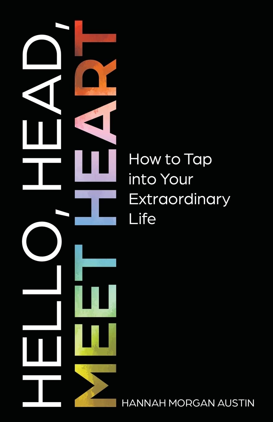 Hello, Head, Meet Heart: How to Tap into Your Extraordinary Life - 3665