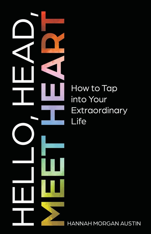Hello, Head, Meet Heart: How to Tap into Your Extraordinary Life - 3665