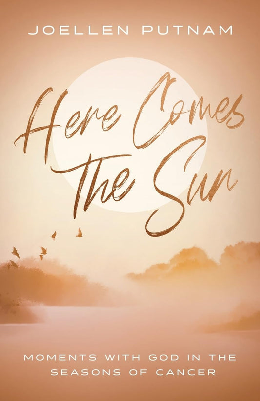 Here Comes the Sun: Moments with God in the Seasons of Cancer - 5184