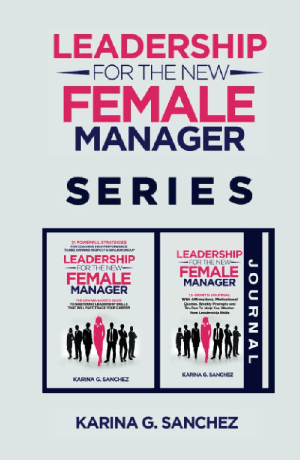 Leadership For The New Female Manager Book + Journal (2 Book Series): Book + 12-Month Journal with Prompts, Weekly Affirmations, and 21 Strategies To ... Series (2-in-1 Book + Journal Series))