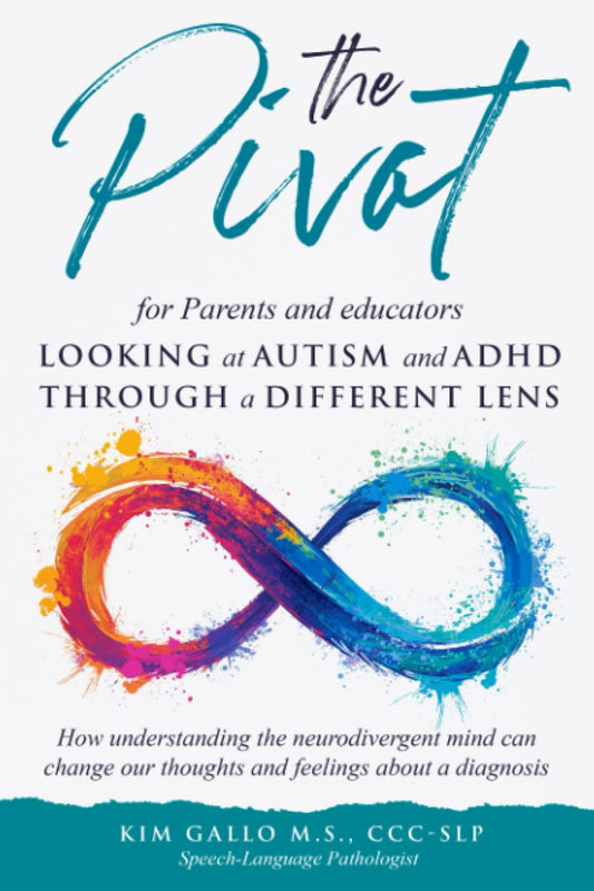 The Pivot for Parents & Educators Looking at Autism and ADHD through a Different Lens: How understanding the neurodivergent mind can change our thoughts and feelings about a diagnosis - 8358