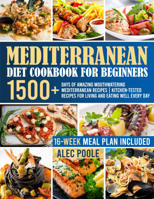 Mediterranean Diet Cookbook for Beginners: 1500+ Days of Amazing Mouthwatering Mediterranean Recipes | Kitchen-Tested Recipes for Living and Eating Well Every Day | 16-Week Meal Plan Included | - 1931