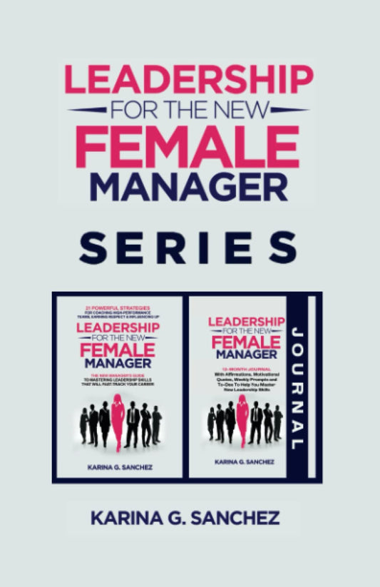 Leadership For The New Female Manager Book + Journal (2 Book Series): Book + 12-Month Journal with Prompts, Weekly Affirmations, and 21 Strategies To ... Series (2-in-1 Book + Journal Series)) - 4123