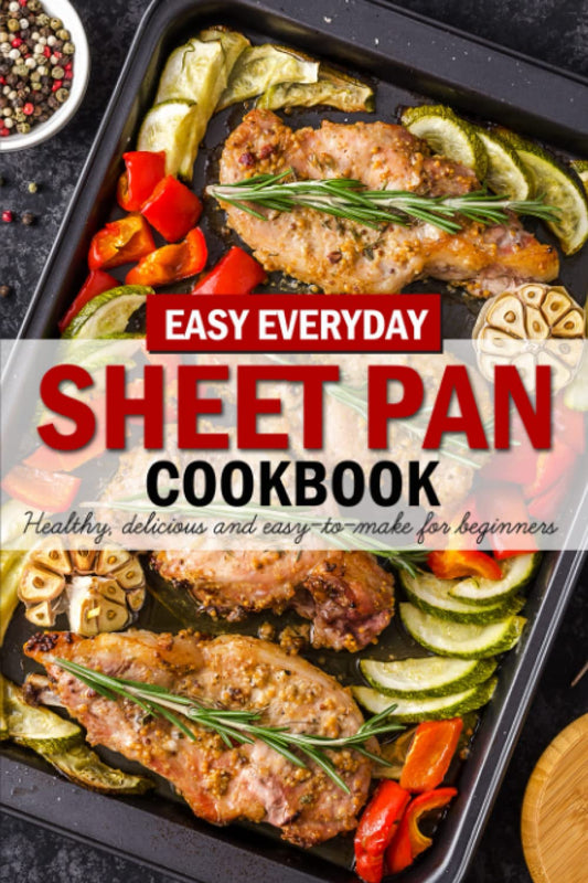 Easy Everyday Sheet Pan Cookbook: Delicious Sheet Pan Cookbook Super Easy Dinners, Lunch, Vegan, And More - 8239