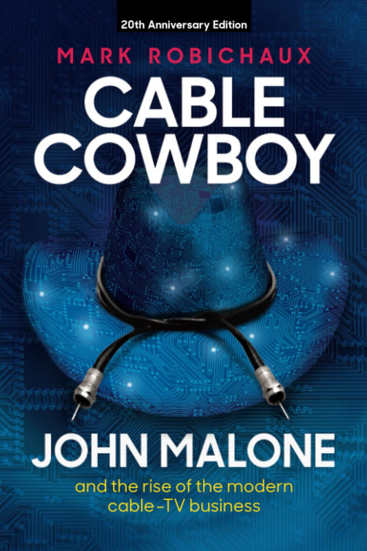 Cable Cowboy: John Malone and the rise of the modern cable-TV business