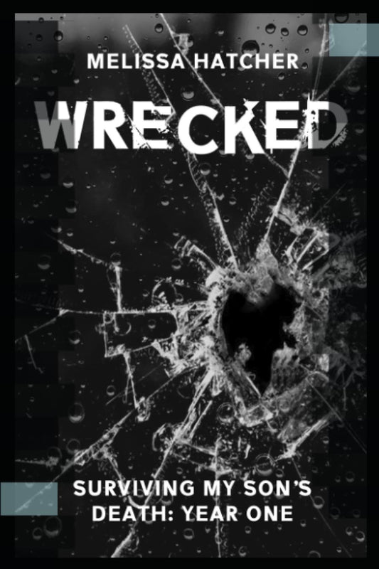 WRECKED: SURVIVING MY SON'S DEATH: YEAR ONE