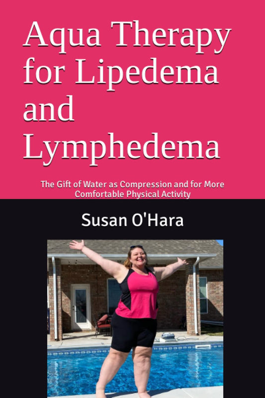 Aqua Therapy for Lipedema and Lymphedema: The Gift of Water as Compression and for More Comfortable Physical Activity