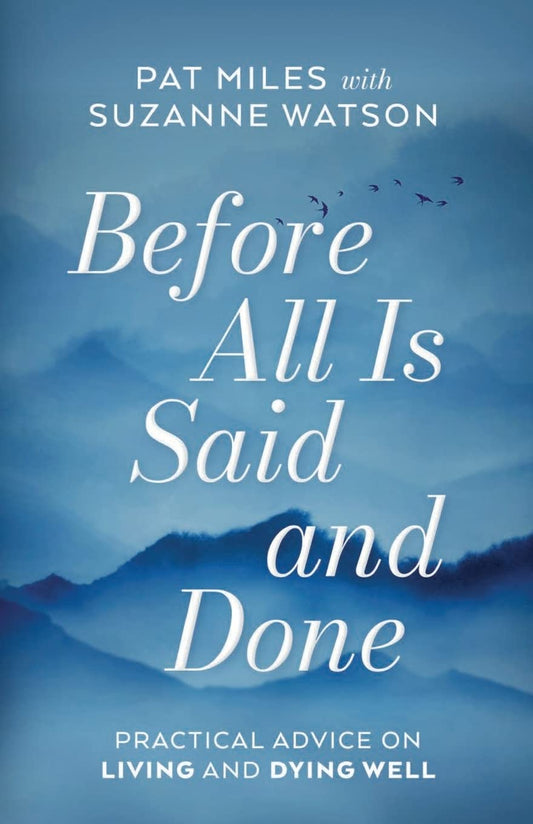 Before All Is Said and Done: Practical Advice on Living and Dying Well - 1611
