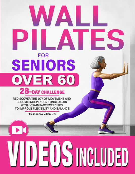Wall Pilates for Seniors: Rediscover The Joy of Movement and Become Independent Once Again with Low-Impact Exercises to Improve Flexibility and Balance - 7802