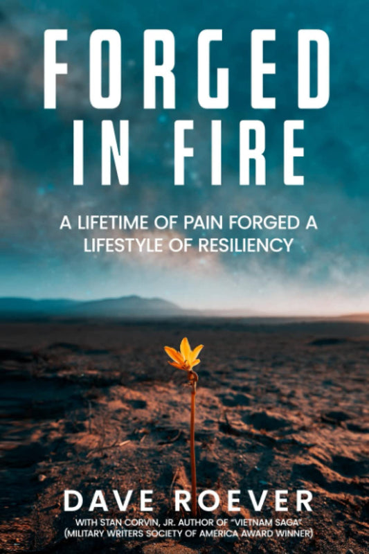 Forged In Fire: A Lifetime of Pain Forged a Lifestyle of Resiliency (Forged In Fire Series) - 1216