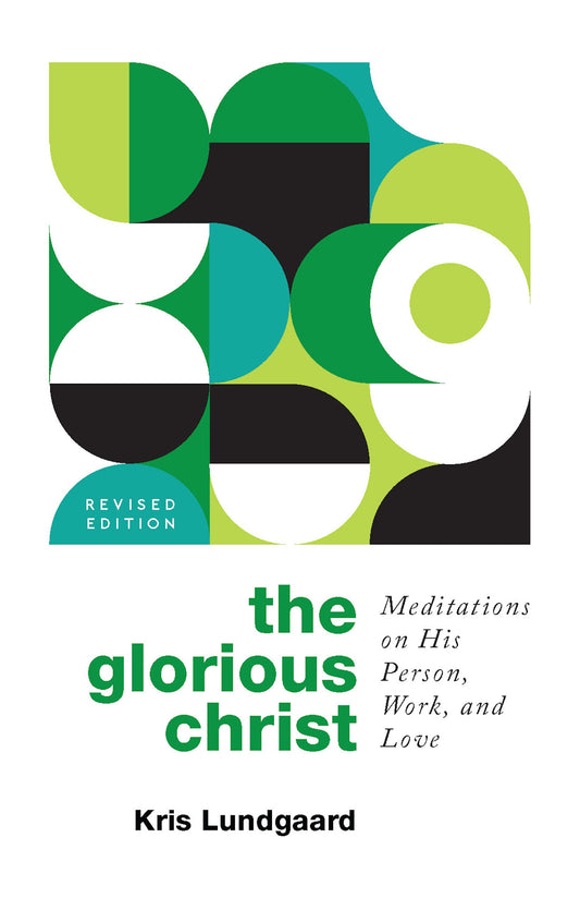 The Glorious Christ: Meditations on His Person, Work, and Love - 9000