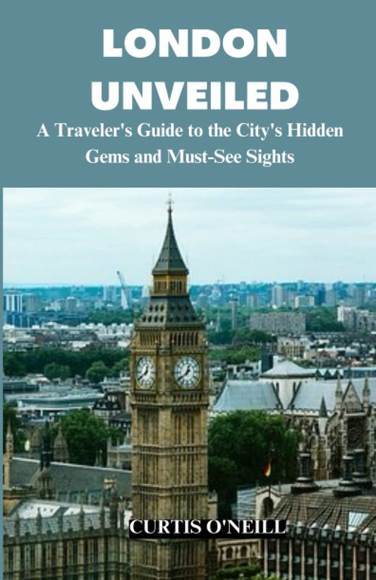 London Unveiled: The Ultimate 2023 London Travel Guide, British History and Culture, Must-See Attractions, Hidden Gems, Accommodation and Food - 3584