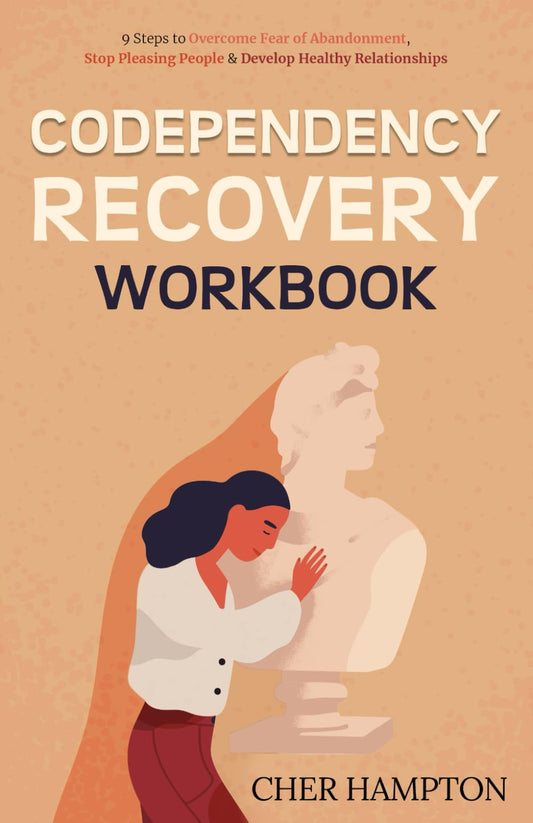 Codependency Recovery Workbook: 9 Steps to Overcome Fear of Abandonment, Stop Pleasing People & Develop Healthy Relationships (Self-Love Workbooks)
