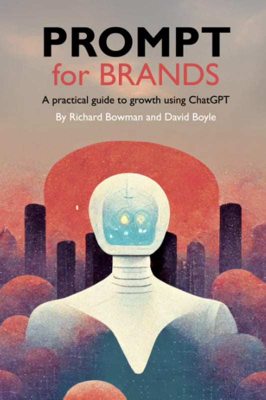 PROMPT for Brands: A practical guide to growth using ChatGPT (PROMPT. Practical guides to growth using ChatGPT)