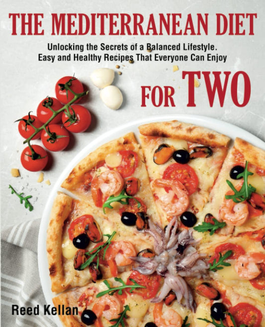 The Mediterranean Diet for Two: Unlocking the Secrets of a Balanced Lifestyle. Easy and Healthy Recipes That Everyone Can Enjoy - 9361