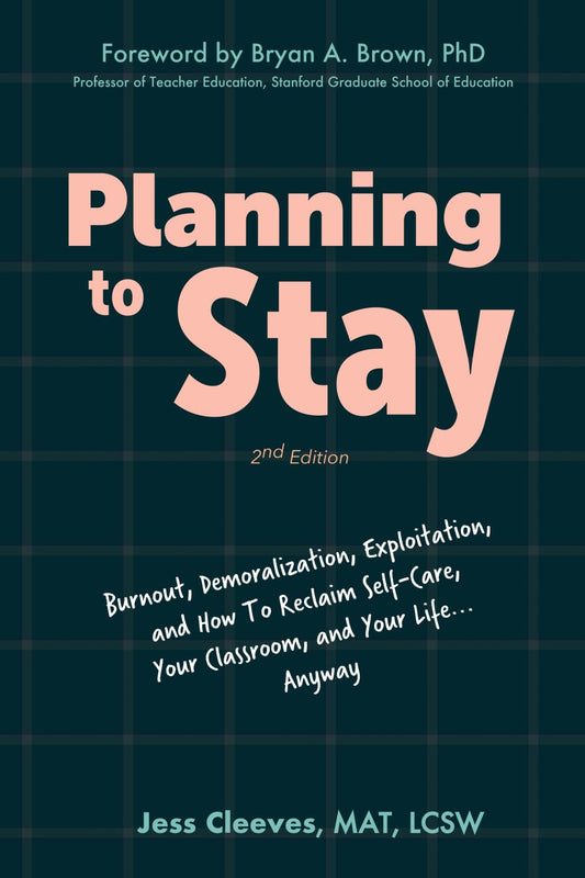 Planning to Stay: Burnout, Demoralization, Exploitation, and How to Reclaim Self-Care, Your Classroom, and Your Life... Anyway - 3264