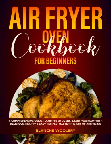 Air Fryer Oven Cookbook for Beginners: A Comprehensive Guide to Air Fryer Ovens, Start Your Day with Delicious, Hearty & Easy Recipes| Master the Art of Air Frying - 9577