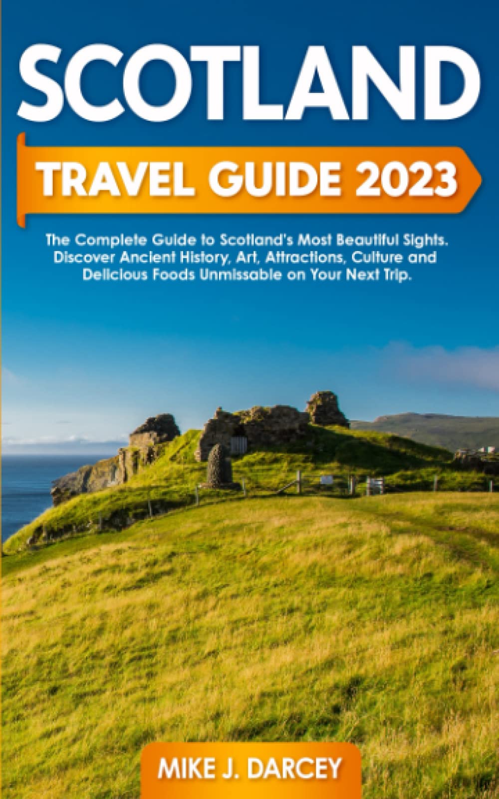 Scotland Travel Guide 2023: The Complete Guide to Scotland’s Most Beautiful Sights | Discover Ancient History, Art, Attractions, Culture and Delicious Foods Unmissable on Your Next Trip - 6500