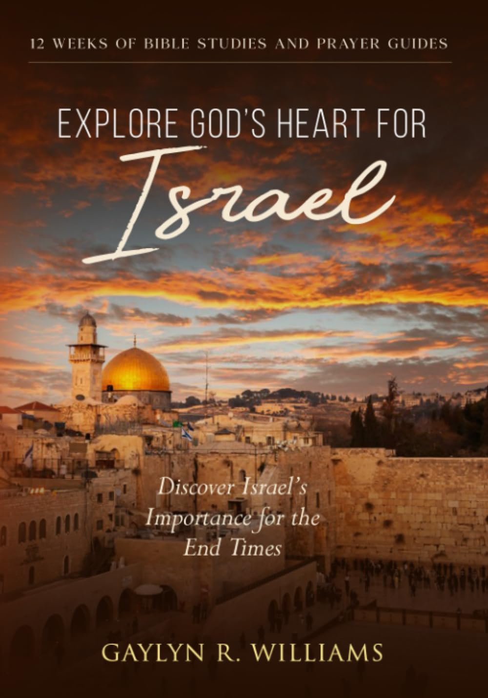 Explore God’s Heart for Israel: Discover Israel’s Importance for the End Times - 5332