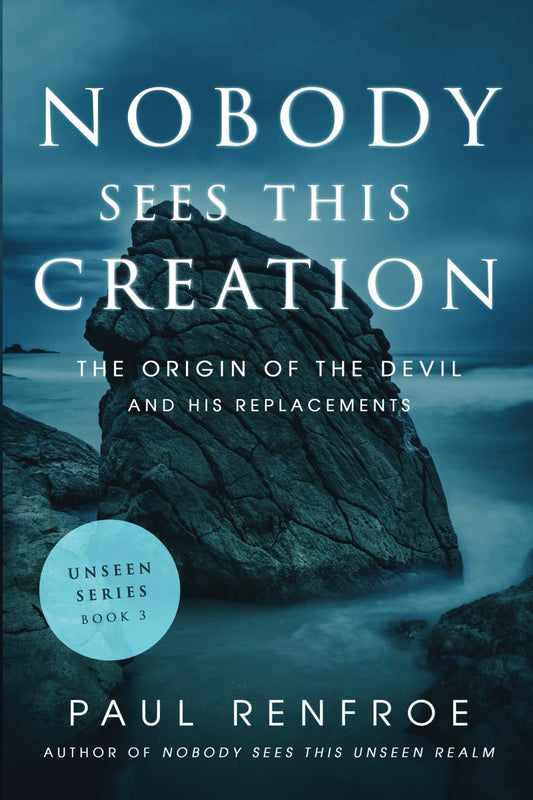 Nobody Sees This Creation: The Origin of the Devil and His Replacements (The Unseen Series) - 4475