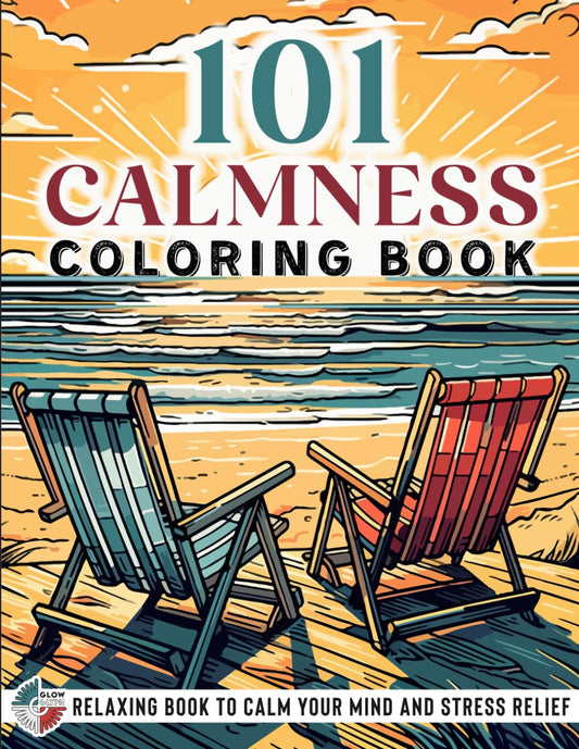 101 CALMNESS: Adult Coloring Book — Relaxing Book to Calm your Mind and Stress Relief — Beautiful Designs of Animals, Landscape, Beach, House, Birds, Flowers, and more - 1205