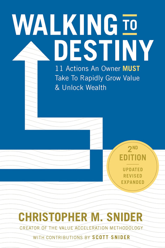 Walking to Destiny: 11 Actions An Owner Must Take to Rapidly Grow Value & Unlock Wealth - 2nd Edition - 5048