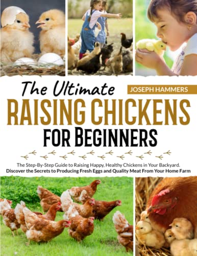 Raising Chickens for Beginners: The Step-By-Step Guide to Raising Happy, Healthy Chickens in Your Backyard | Discover the Secrets to Producing Fresh Eggs and Quality Meat From Your Home Farm - 3038