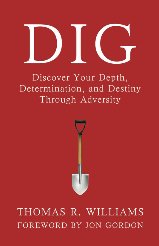 Dig: Discover Your Depth, Determination, and Destiny Through Adversity - 4964