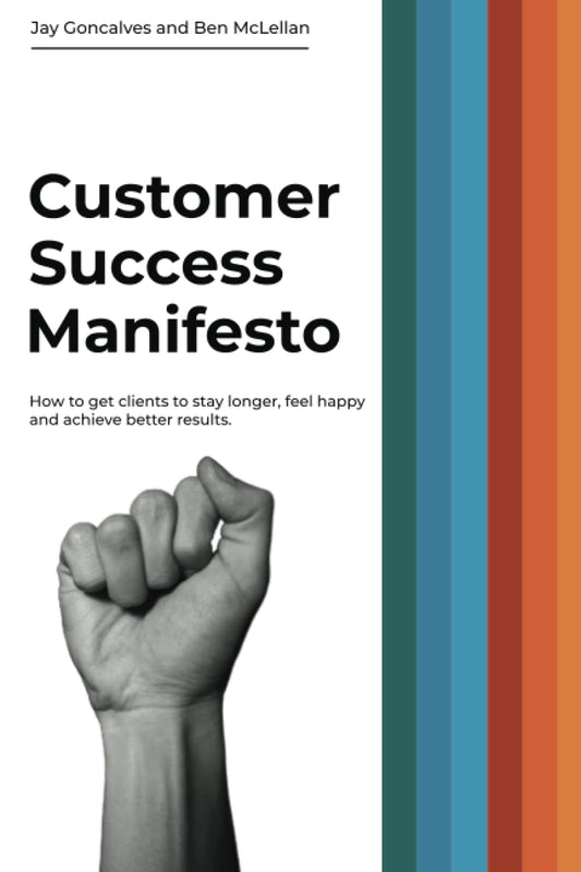 Customer Success Manifesto: How to Get Clients to Stay Longer, Feel Happy and Achieve Better Results