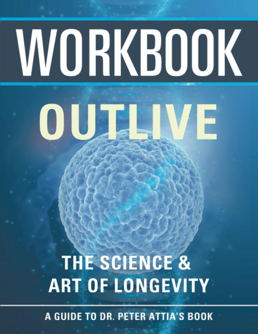Workbook: Outlive (An Interactive Guide to Peter Attai's Book) (Health & Wellness Workbooks) - 285