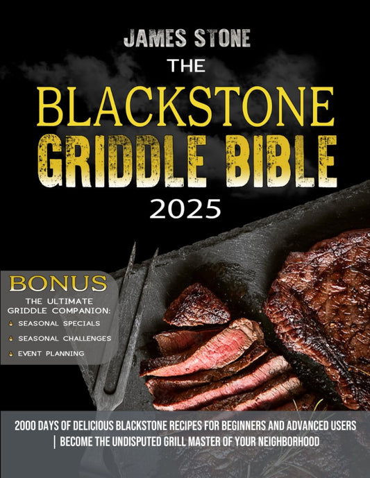 BLACKSTONE GRIDDLE BIBLE: 2000 Days of Delicious Blackstone Recipes for Beginners and Advanced Users | Become the Undisputed Grill Master of Your Neighborhood