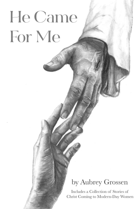 He Came For Me: Stories of Christ Coming to Modern-Day Women