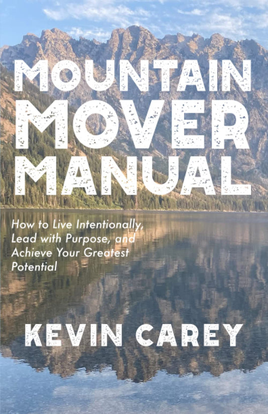 Mountain Mover Manual: How to Live Intentionally, Lead with Purpose, and Achieve Your Greatest Potential - 548